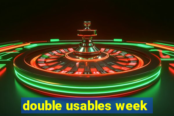 double usables week